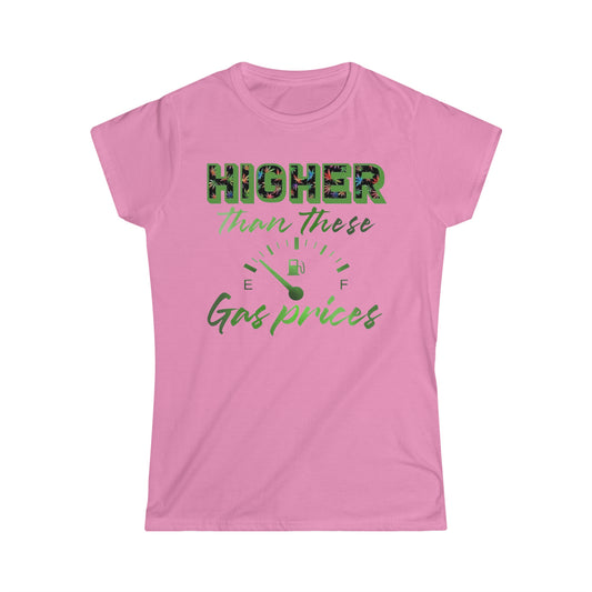 Higher Than These Gas Prices Women's Softstyle Tee