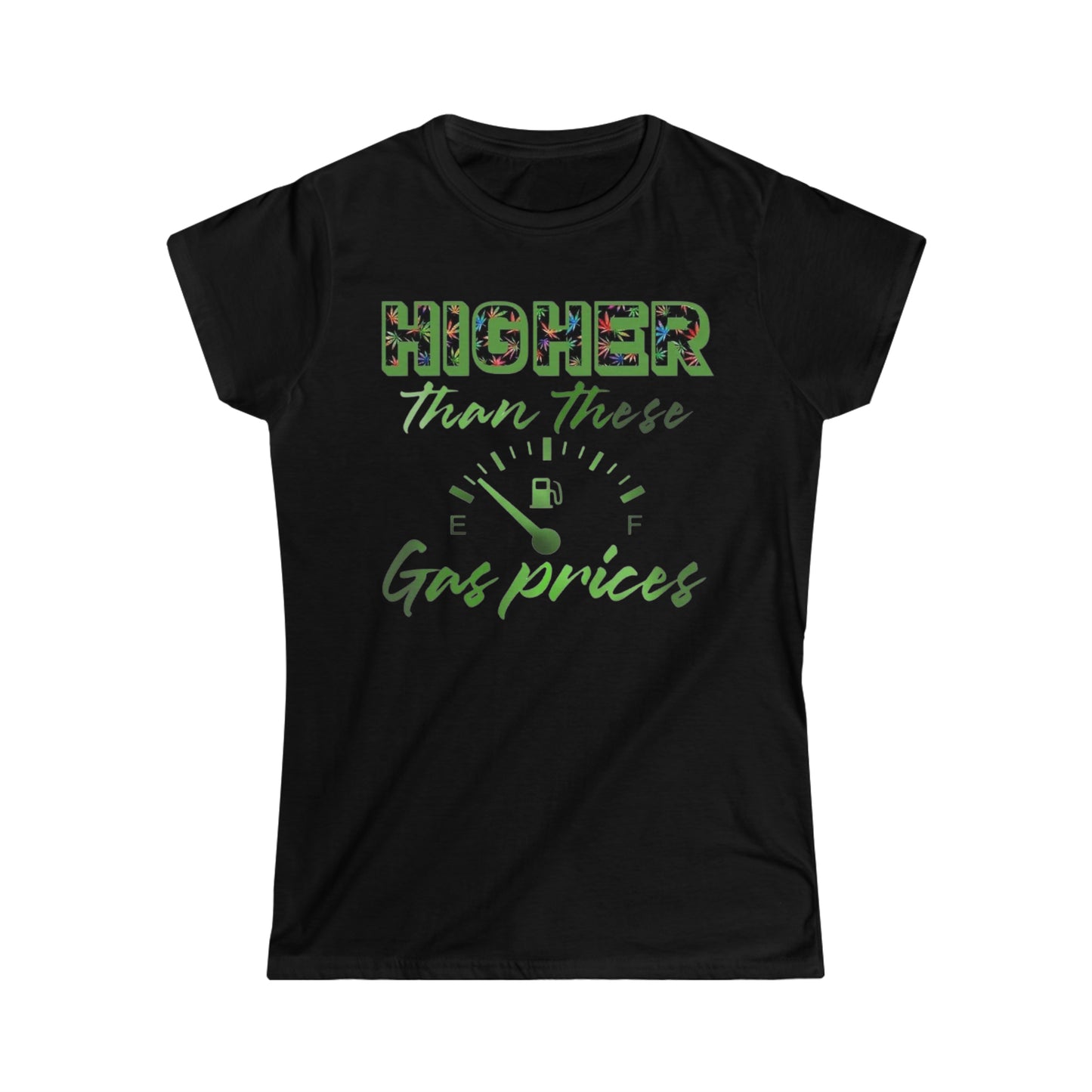 Higher Than These Gas Prices Women's Softstyle Tee