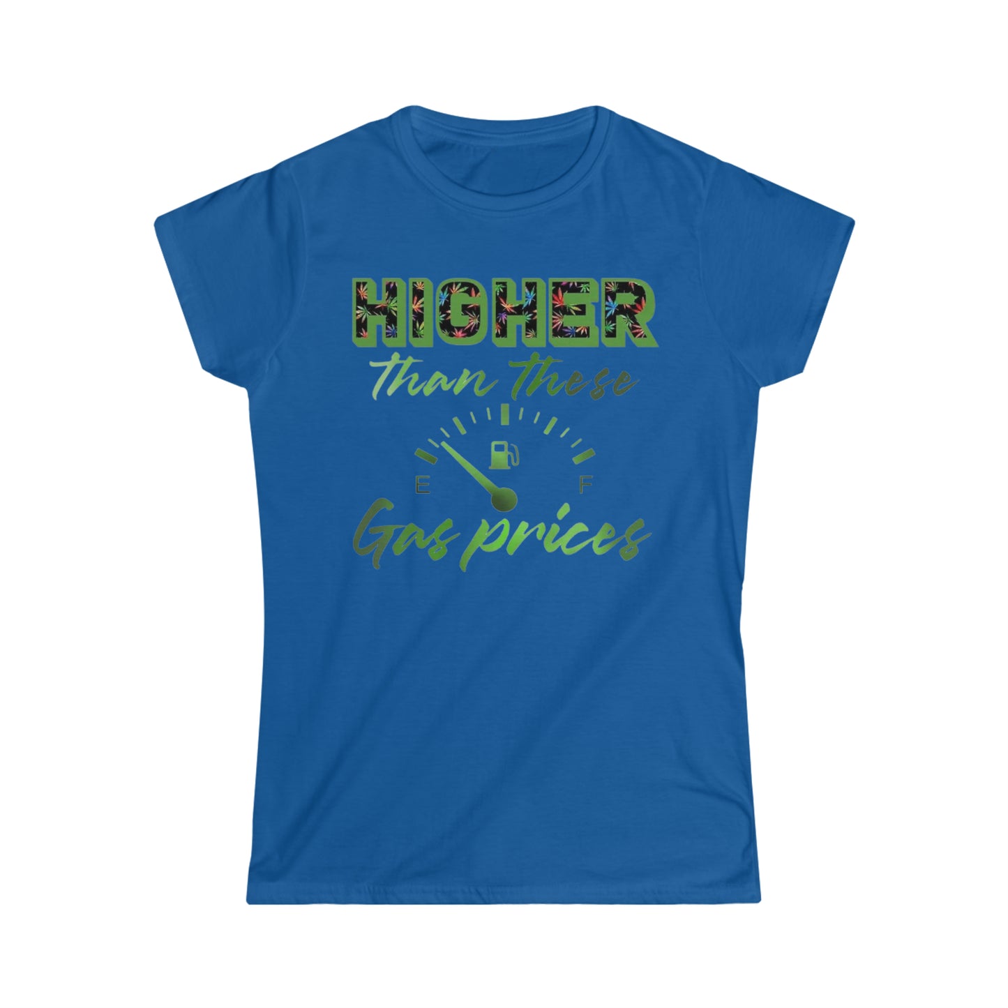 Higher Than These Gas Prices Women's Softstyle Tee