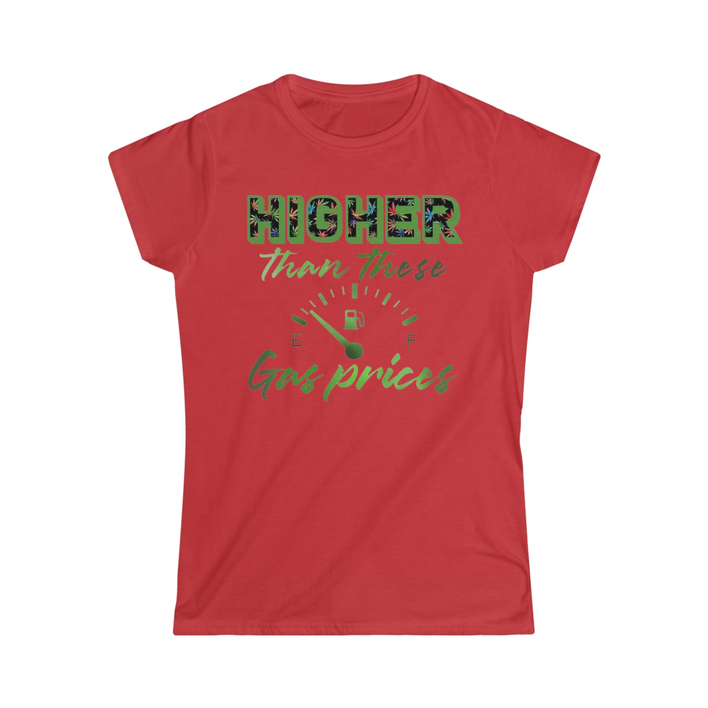 Higher Than These Gas Prices Women's Softstyle Tee